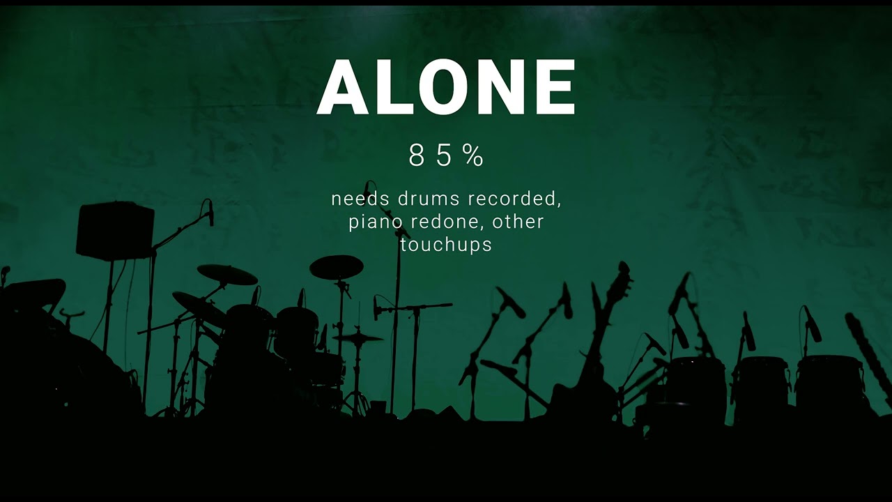 Alone - 85% done
