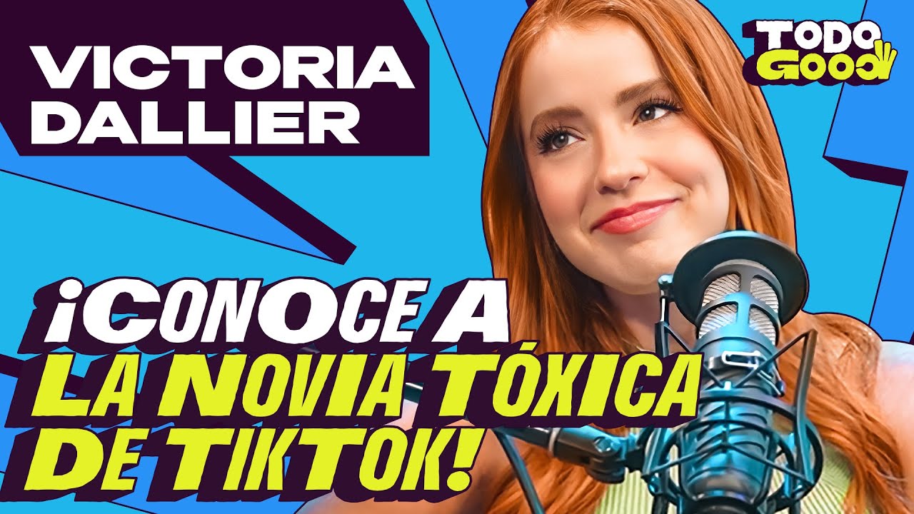 Victorial Dallier "La NOVIA TÓXICA de TIKTOK" | Todo Good - NDG Podcast