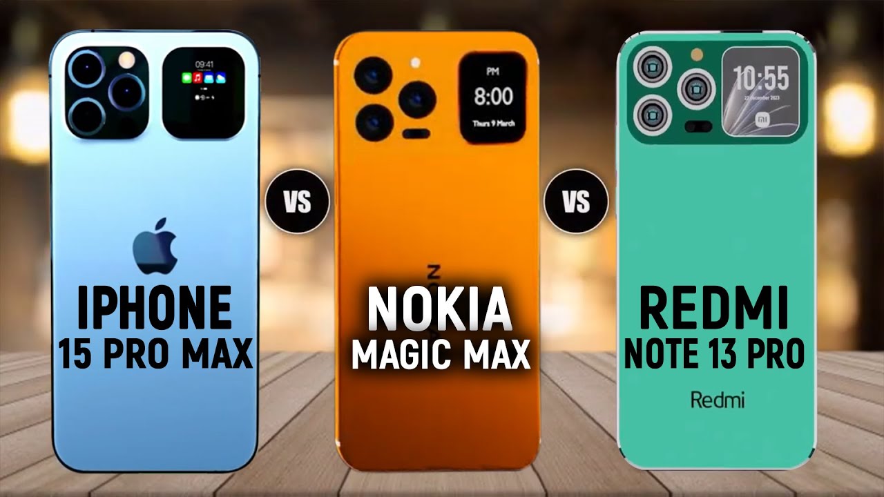 Nokia Magic Max vs iPhone 15 Pro Max vs Xiaomi Redmi Note 13 Pro  Apple vs Nokia vs Xiaomi