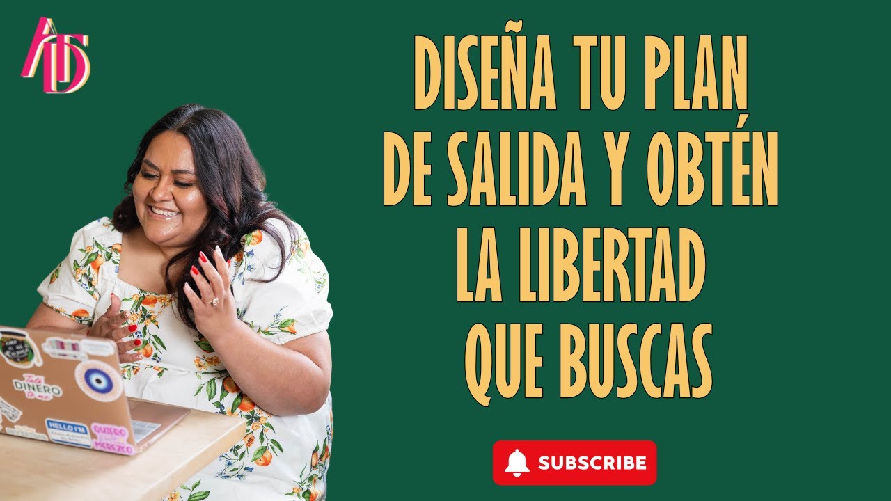 Diseña tu plan de salida y obtén la libertad que buscas