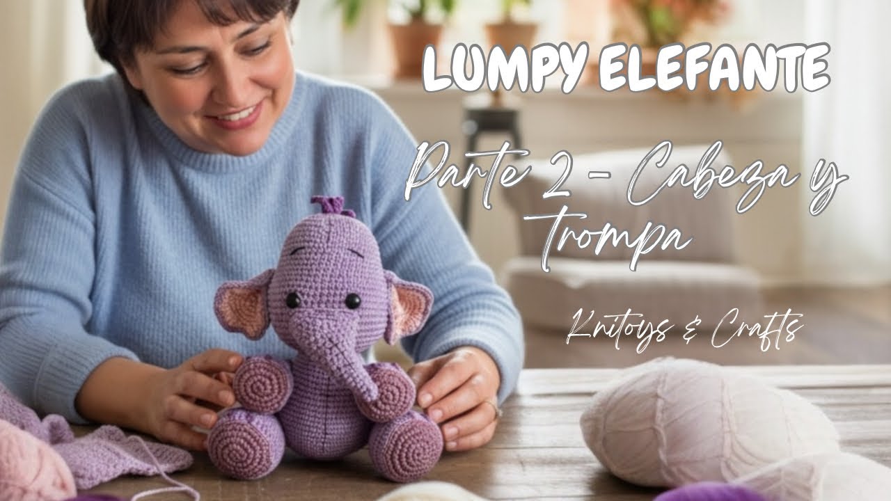 AMIGURUMI LUMPY ELEFANTE A CROCHET - Parte 2 Cabeza y trompa