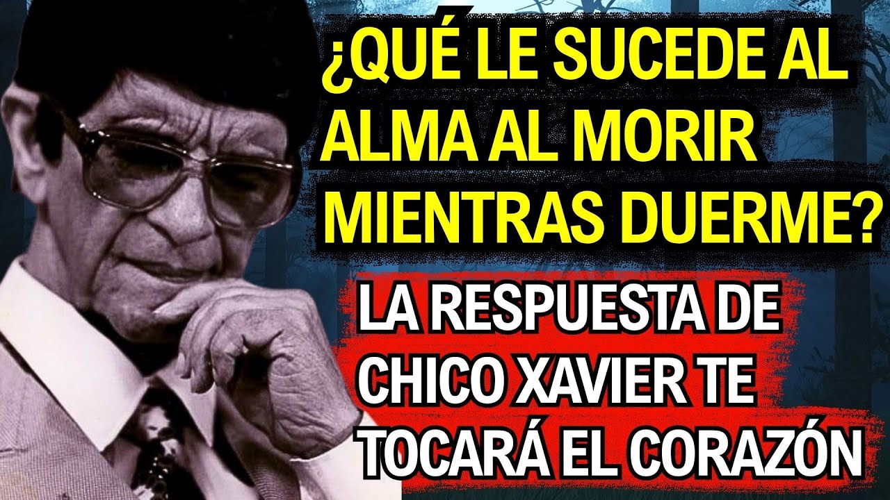 ¿Qué le sucede al alma en el momento exacto de la muerte durante el sueño? Chico Xavier lo explicó