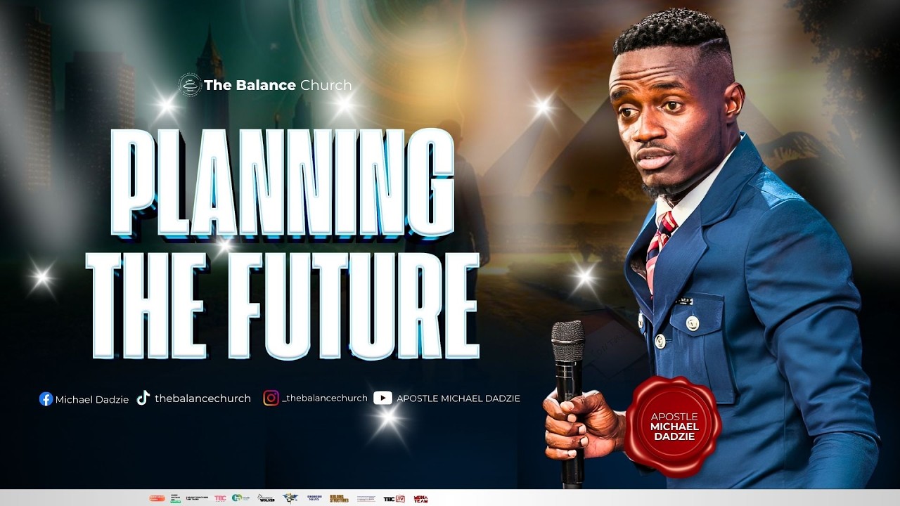 Planning The Future | Apostle Michael Dadzie | The Balance Church