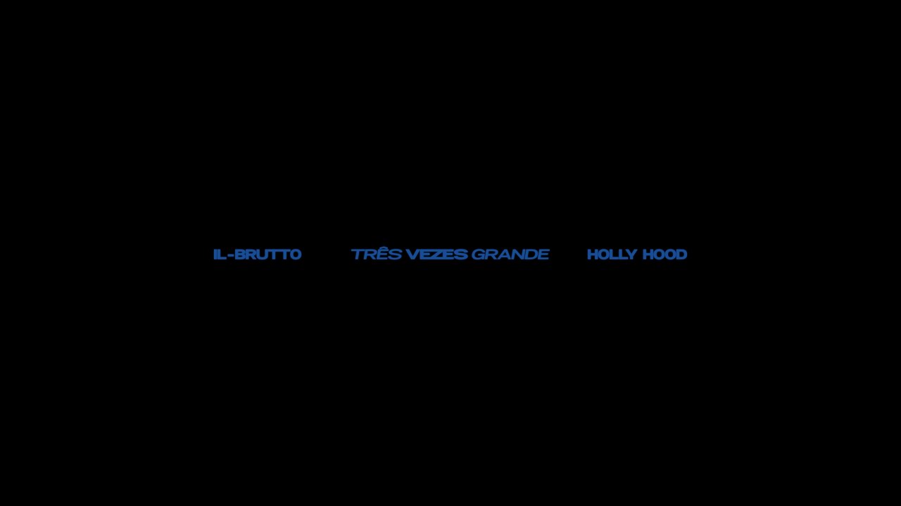 IL-BRUTTO - TRÊS VEZES GRANDE ft. HOLLY HOOD