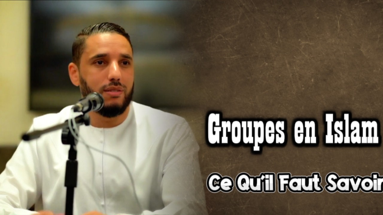 Groupes en Islam : Ce Qu’il Faut Savoir #rachideljay