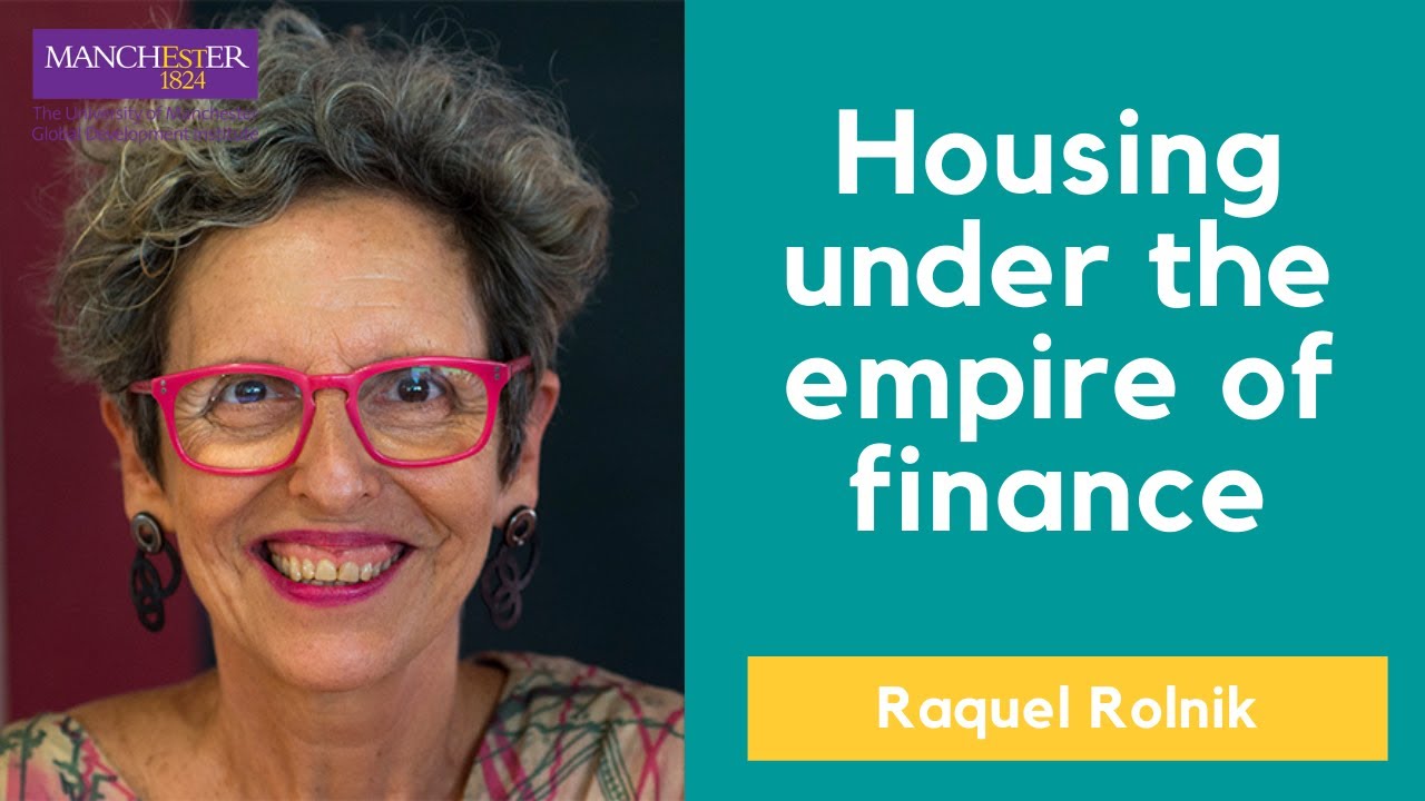 Housing under the empire of finance - Raquel Rolnik