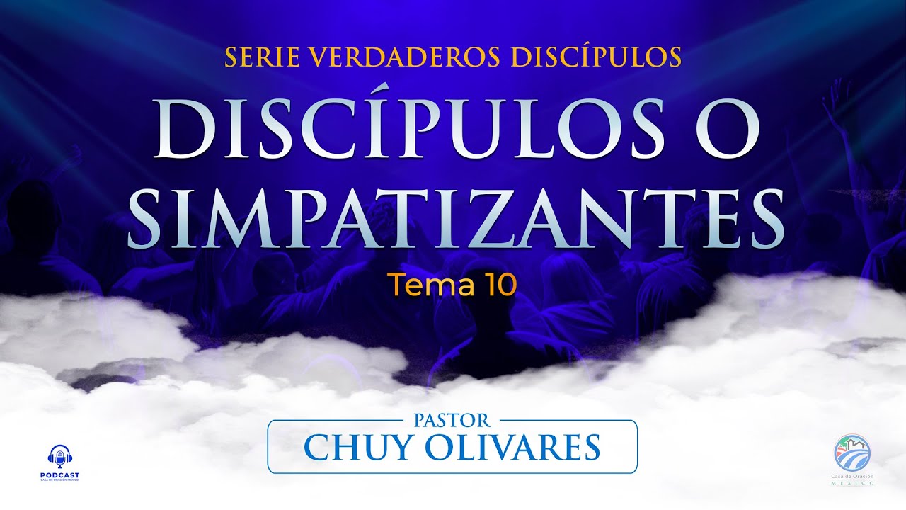 Chuy Olivares - ¿Discípulos o simpatizantes?