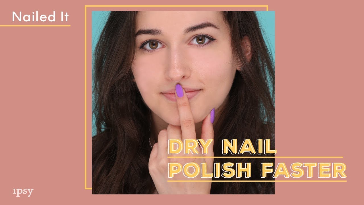 5 Ways To Dry Your Nails Faster | ipsy Nailed It
