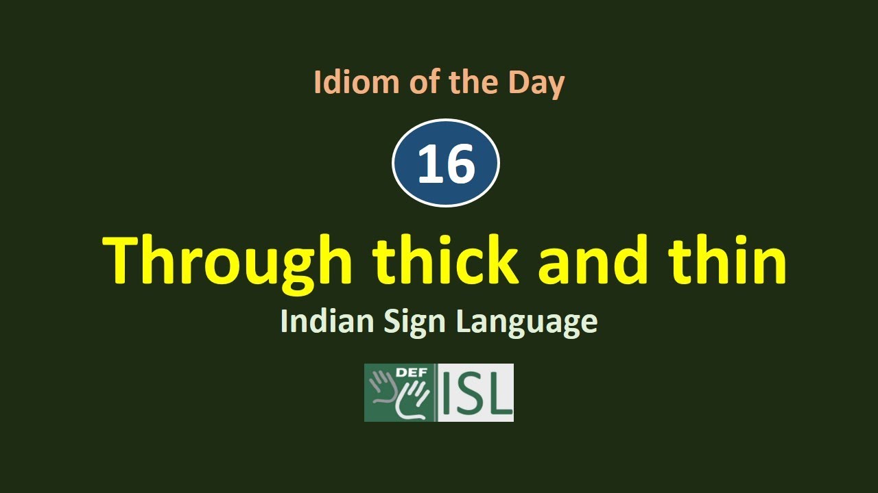 Through thick and thin: Idiom of the Day