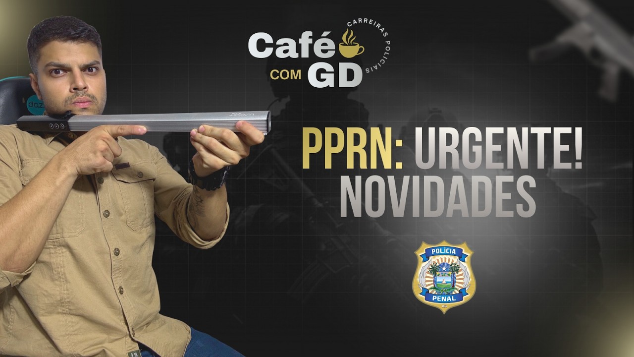 ☕Café com o GD: NOVIDADES POLÍCIA PENAL DO RN (PPRN)