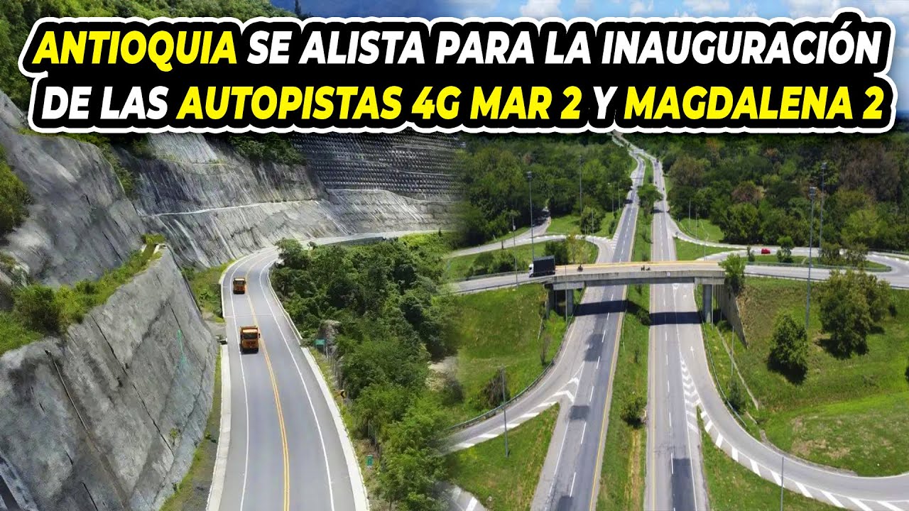 Antioquia se Alista para la Inauguración Completa de las Autopistas 4G Mar 2 y Magdalena 2
