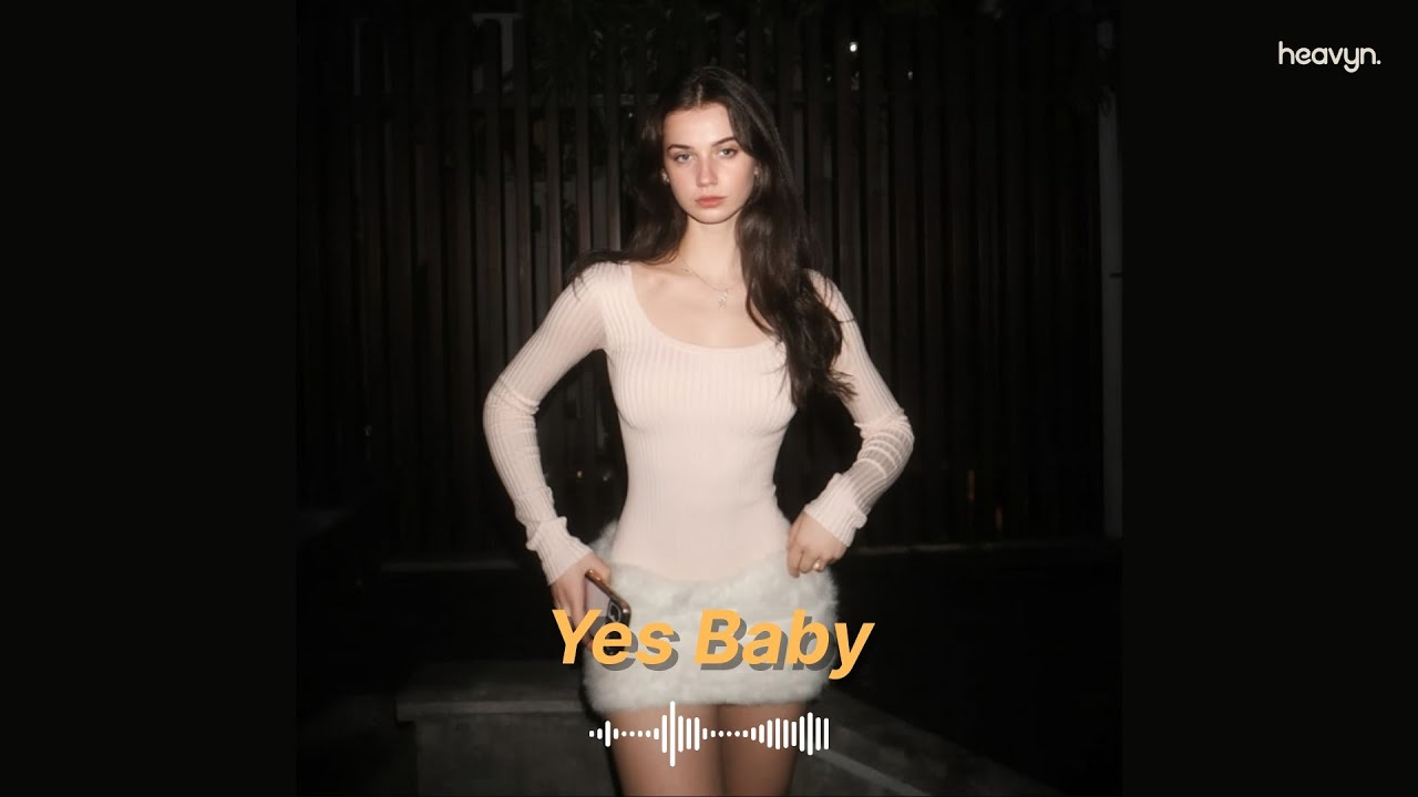 heavyn – Yes Baby (Official Audio) | emotional hip hop · chill pop · flirty vibes