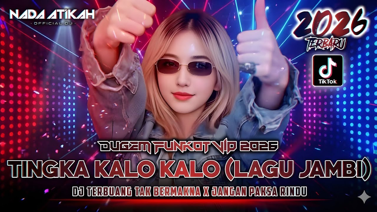 DUGEM FUNKOT VIP 2026 DJ TINGKA KALO KALO (LAGU JAMBI) DJ TERBUANG TAK BERMAKNA @FDJNADAATIKAH 