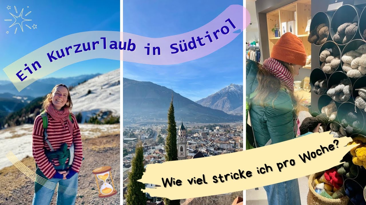 Wie viele Stunden stricke ich pro Woche?/Strickvlog/Kurzurlaub in Südtirol/neues Baby-Projekt