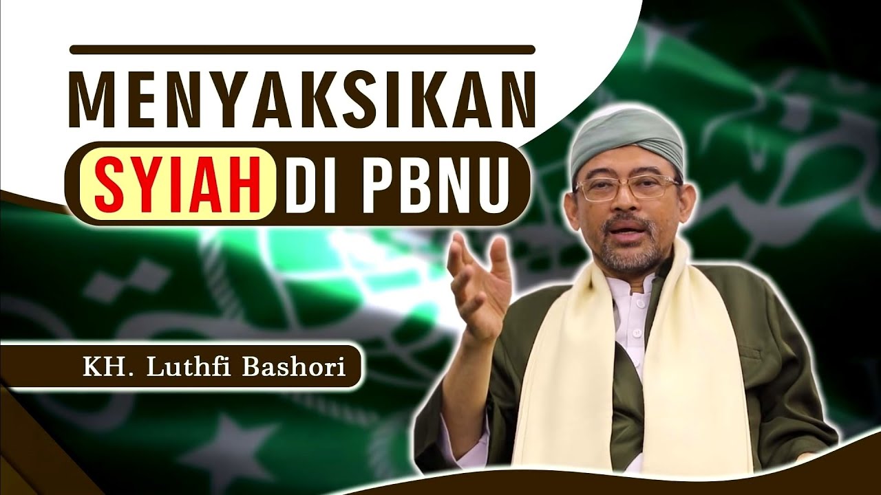 MENYAKSIKAN SYIAH DI PBNU | KH. Luthfi Bashori