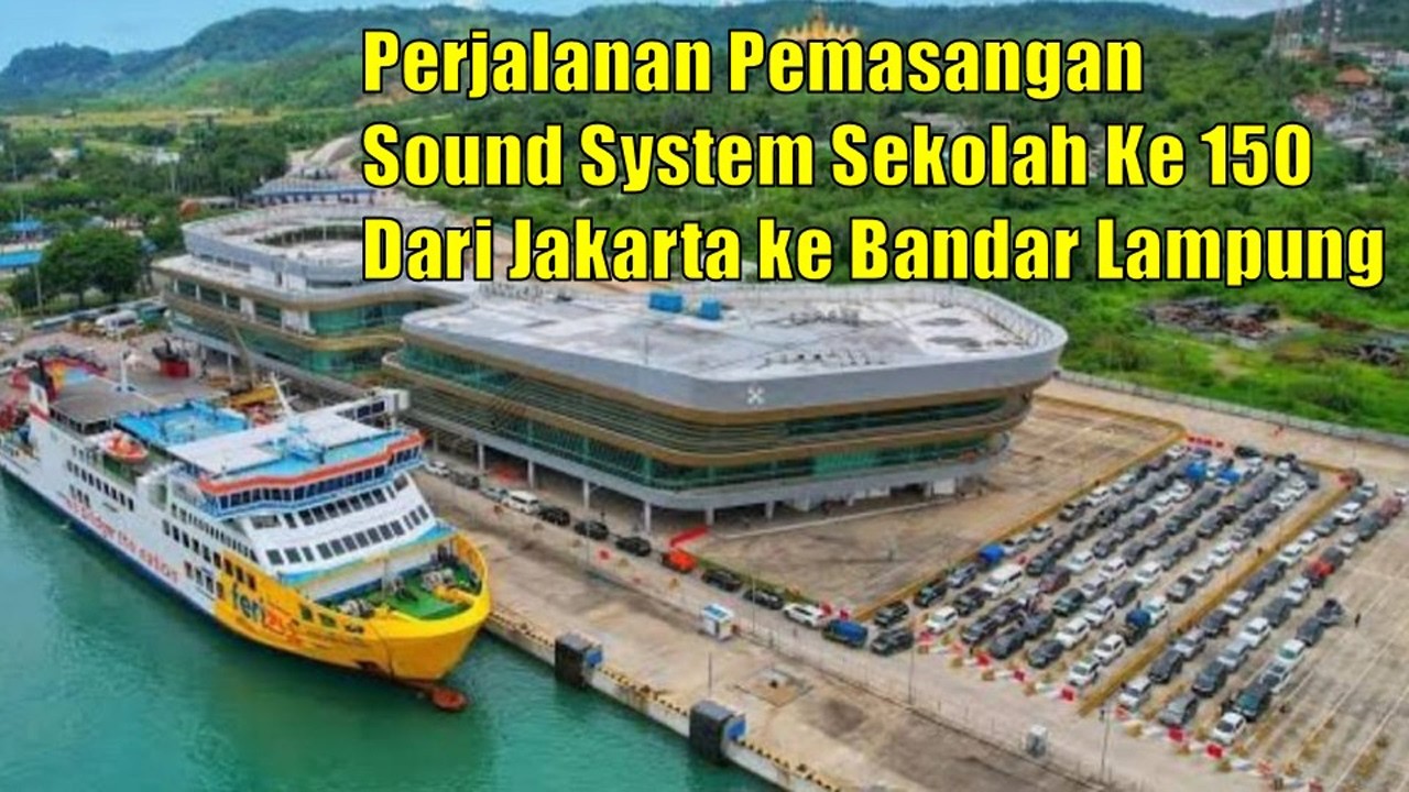 Perjalanan Pemasangan Sound System Sekolah Ke 150 Dari Jakarta Ke Bandar Lampung