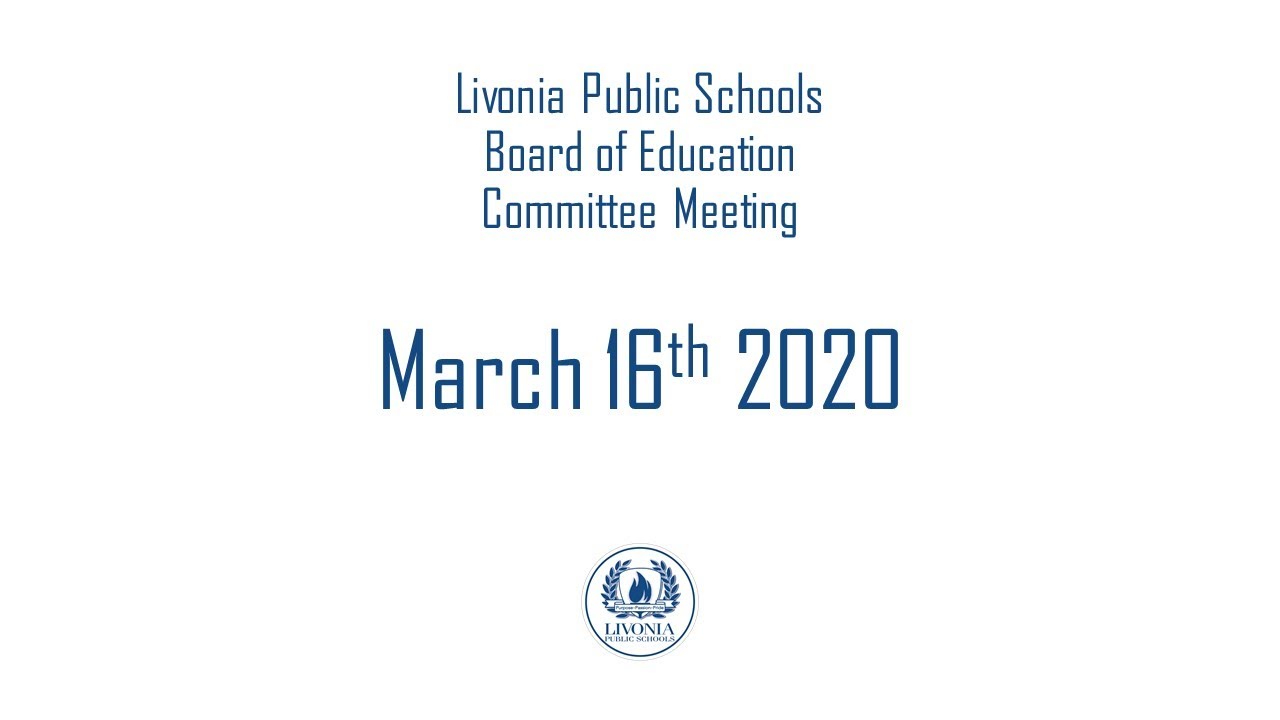 Livonia Public Schools Board of Education Committee & Special Meeting March 16, 2020
