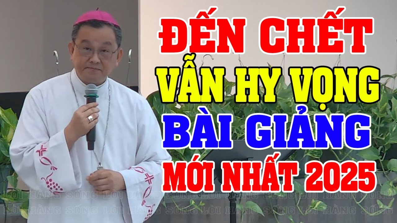 HY VỌNG ĐẾN CUỐI CÙNG | Bài giảng mới nhất 2025 của Đức Giám Mục Giuse Vũ Quang Khang