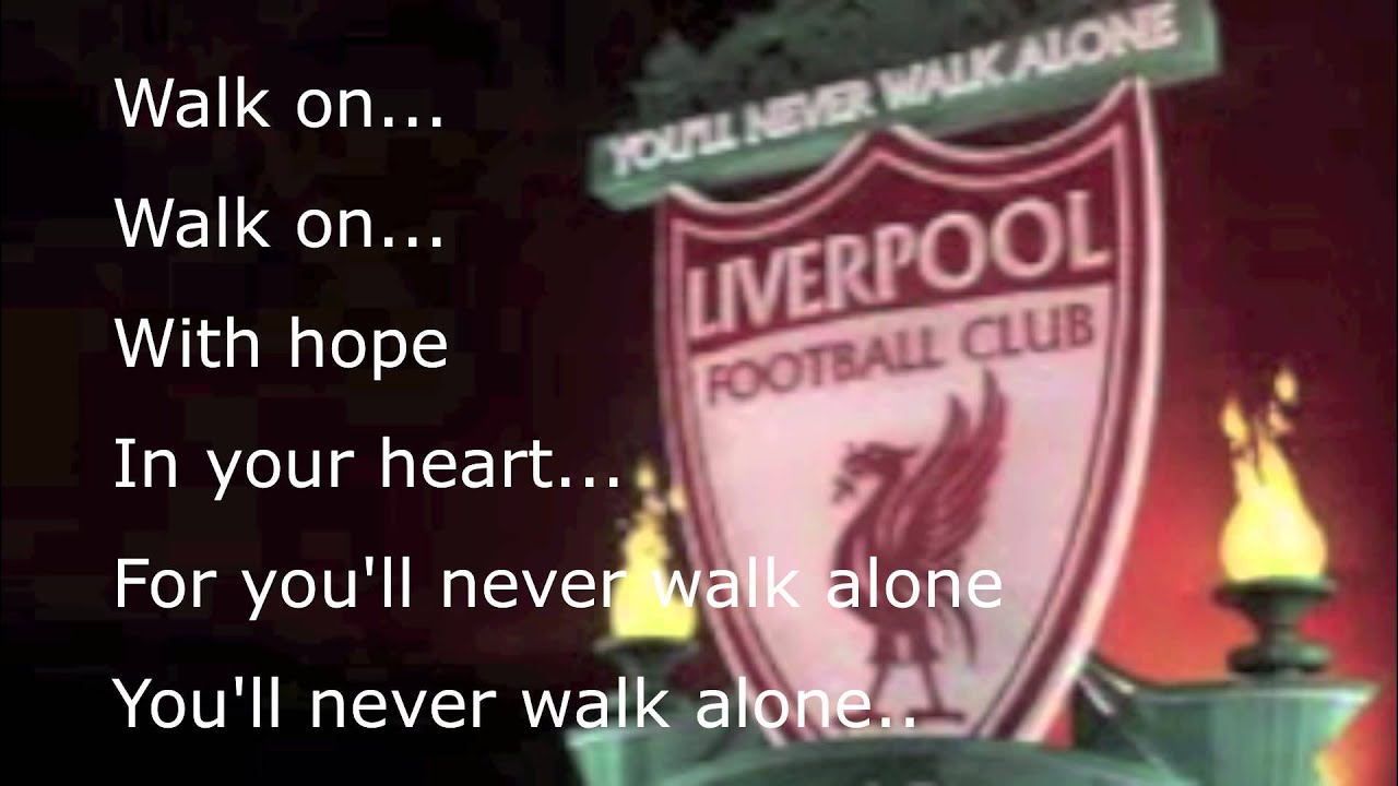 Liverpool- YOU'LL NEVER WALK ALONE song with lyrics