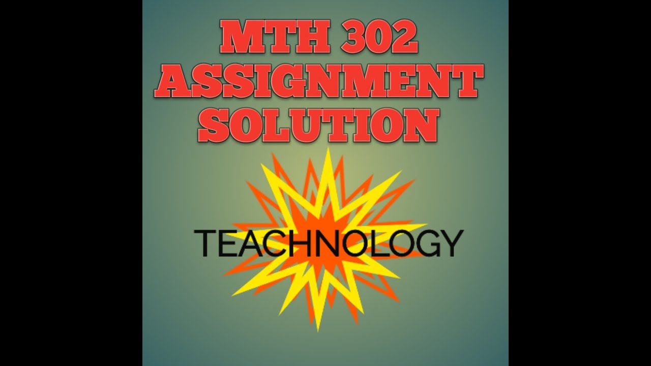 MTH 302 ASSIGNMENT SOLUTION 2020