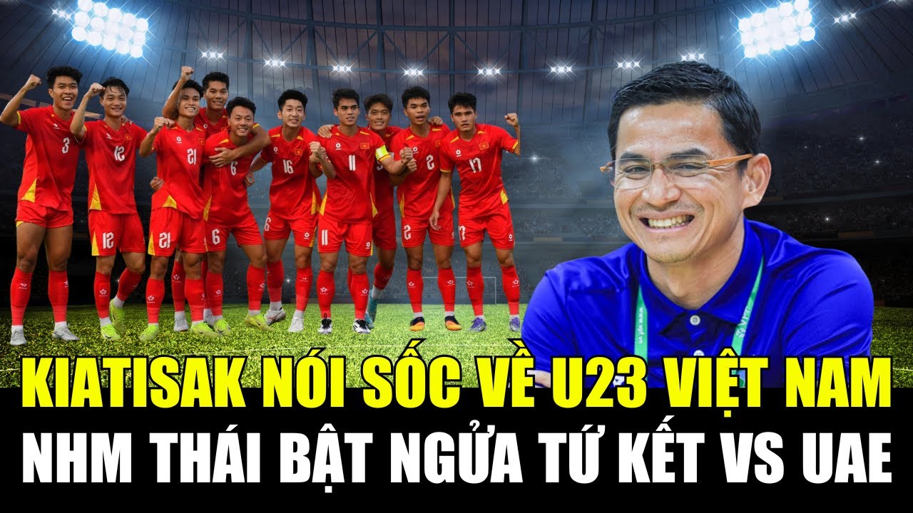 Kiatisak khen U23 Việt Nam 
