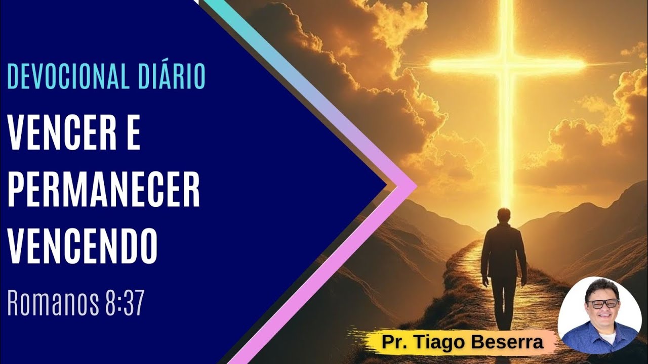 Devocional Diário - 251: Vencer e permanecer vencendo (Romanos 8:37)