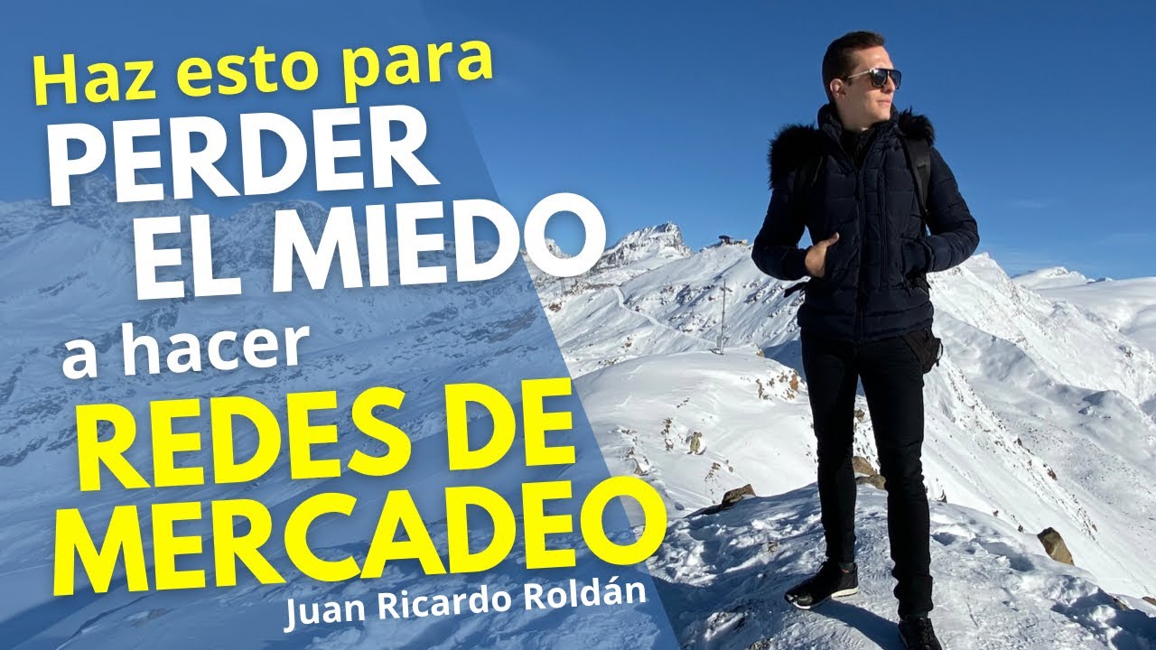 ¿Cómo PERDER EL MIEDO a hacer tu negocio de Redes de Mercadeo? - Juan Ricardo Roldán