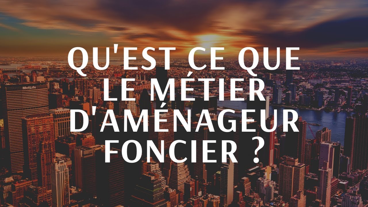 Qu'est ce que le métier d'aménageur foncier ?