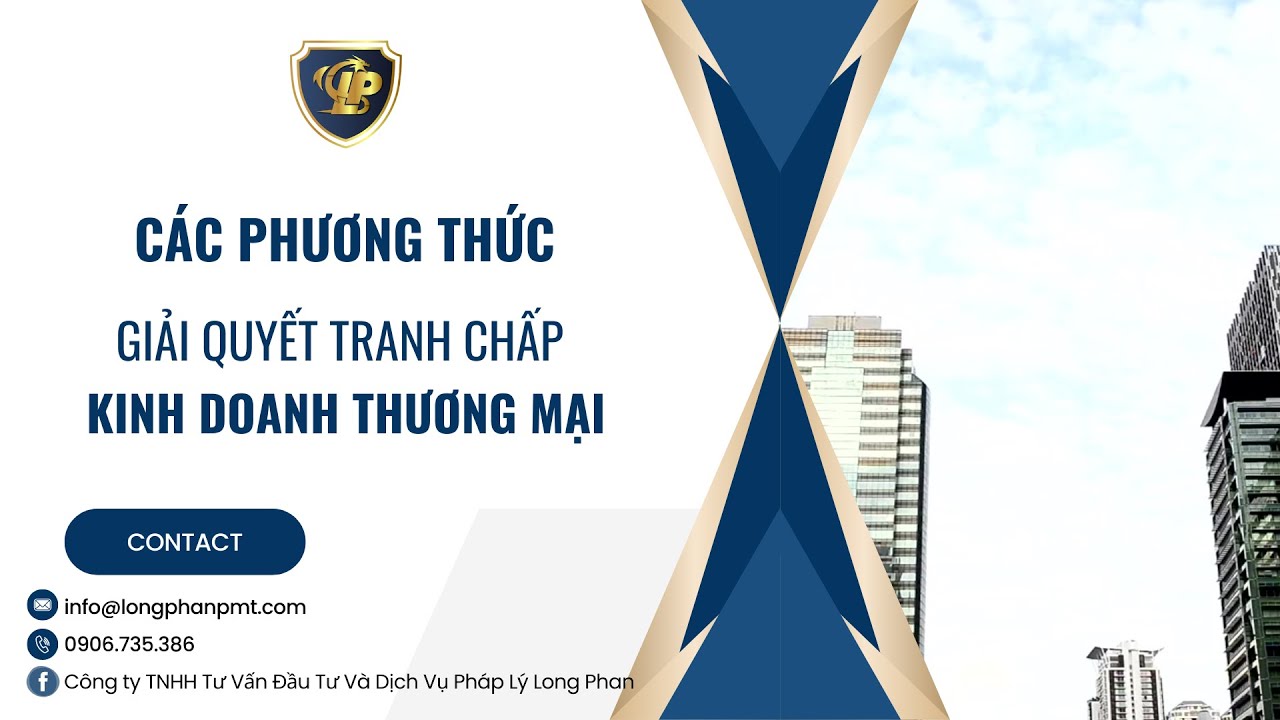 Các PHƯƠNG THỨC giải quyết tranh chấp KINH DOANH THƯƠNG MẠI - Tư vấn Long Phan