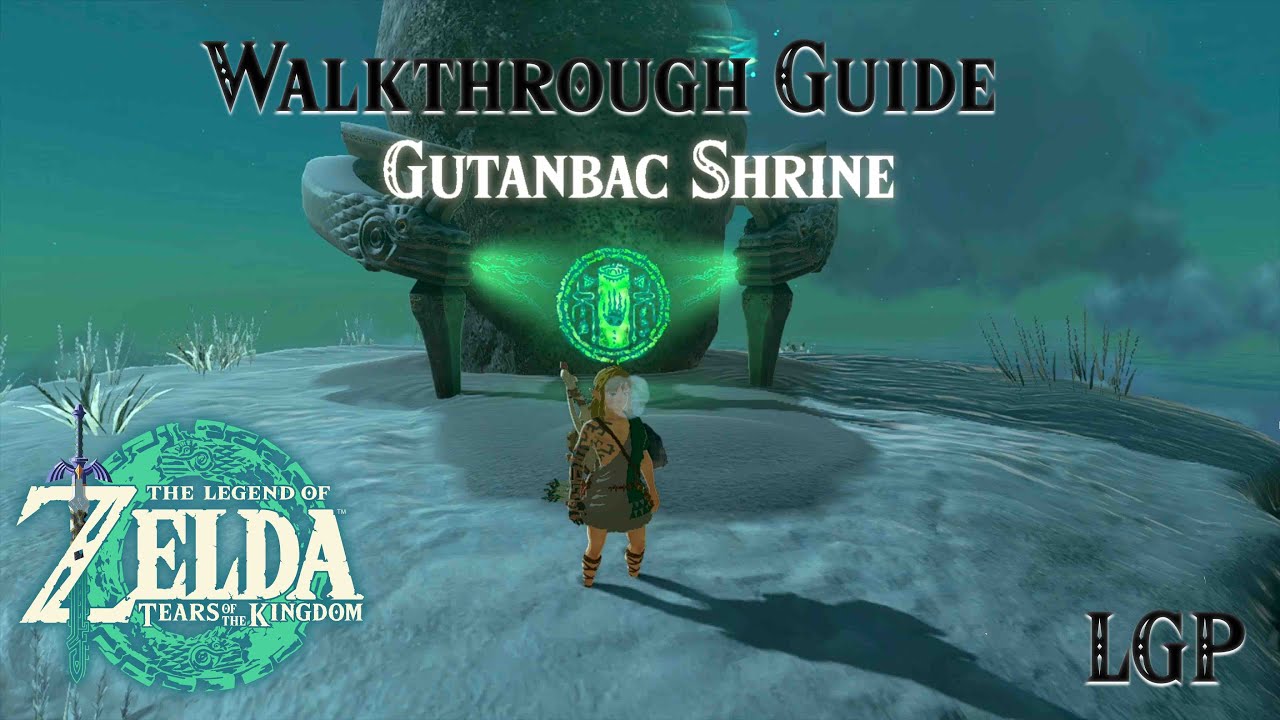 Tears Of The Kingdom | Gutanbac Shrine | Walkthrough Guide
