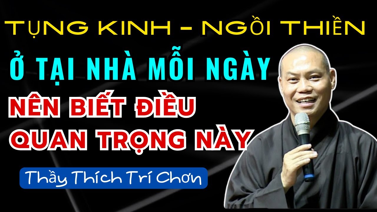 Tụng Kinh - Ngồi Thiền ở tại nhà mỗi ngày nên biết ĐIỀU QUAN TRỌNG này - Thầy Thích Trí Chơn