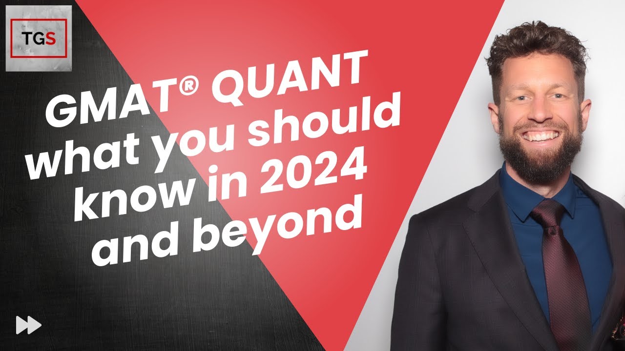 GMAT® Quant - What You Should Know In 2024 And Beyond