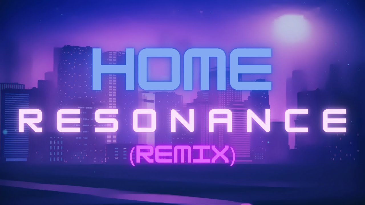 HOME &ndash; Resonance (𝚐&ensp;𝚊&ensp;𝚋&ensp;𝚜&ensp;𝚘&ensp;𝚗&ensp;𝚗&ensp;Remix)