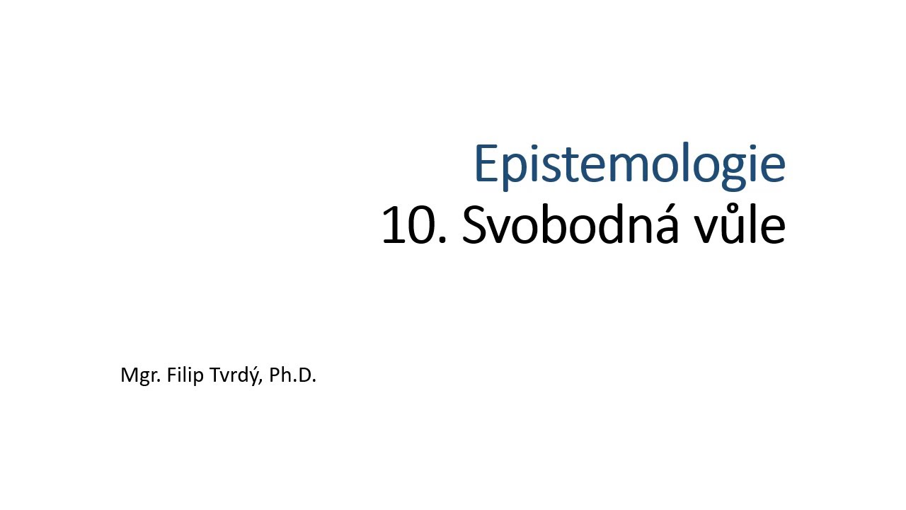 Epistemologie 10: Svobodná vůle