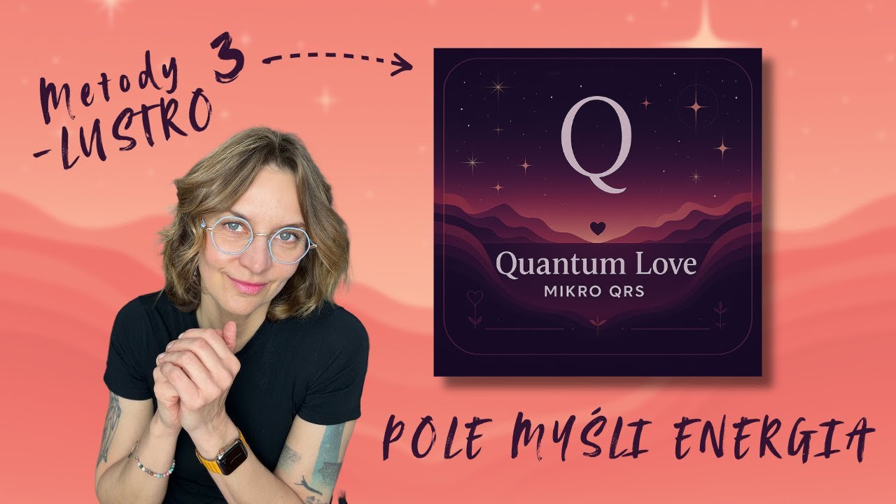 3 kwantowe techniki. Harmonizacja myśli, emocji, energii  Metoda Lustra. Quantum Love