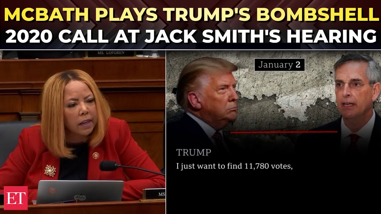 'Overturn the 2020 election…': McBath plays Trump's 'find votes’ call in fiery Jack Smith hearing