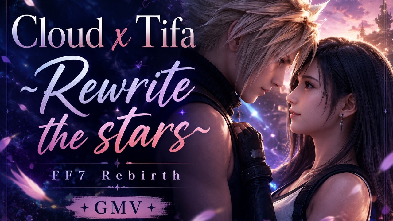 Cloud x Tifa ~Rewrite the stars~ FF7 Rebirth GMV