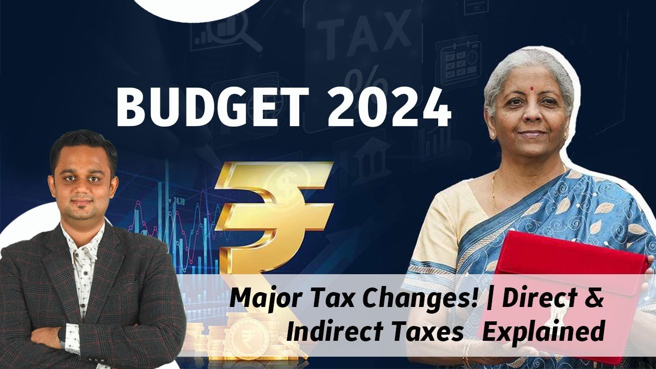 Budget 2024: Major Tax Changes! | Direct & Indirect Taxes Explained