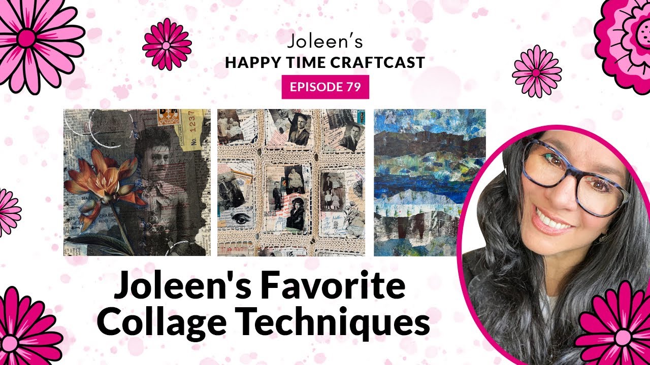 Joleen's Favorite Collage Techniques &ndash; Joleen&rsquo;s Happy Time Craftcast 79