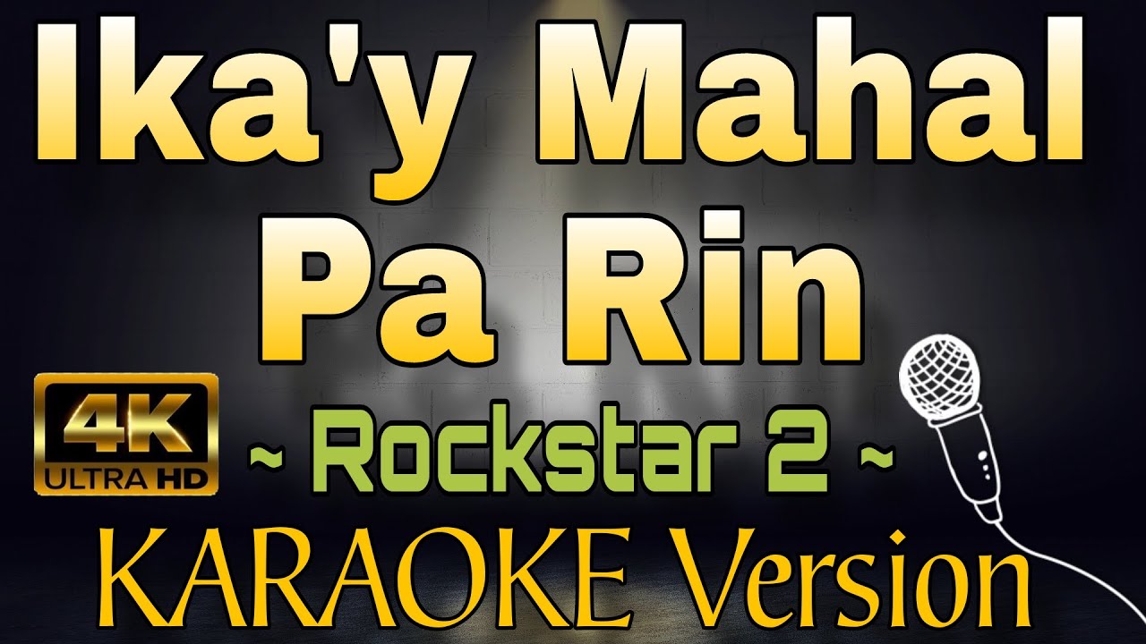 IKA'Y MAHAL PA RIN - Rockstar 2 (HD OPM KARAOKE Version)