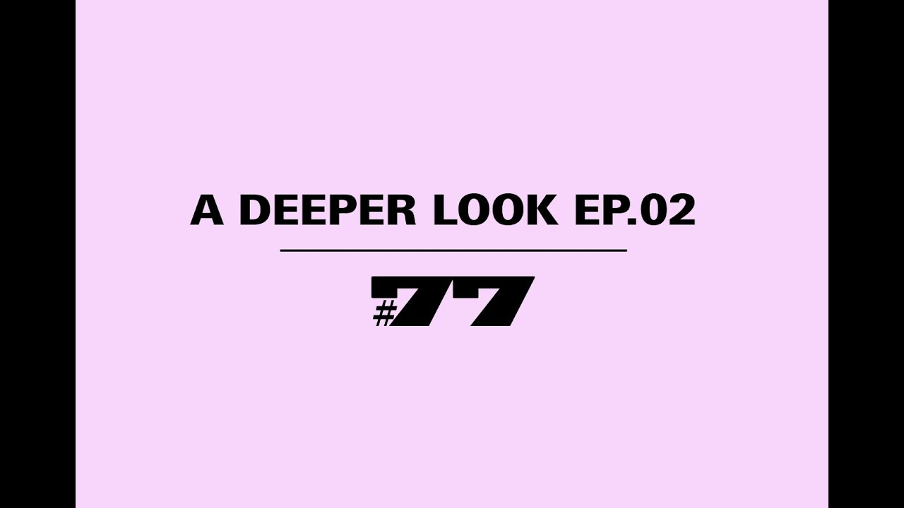 A DEEPER LOOK - THE 77