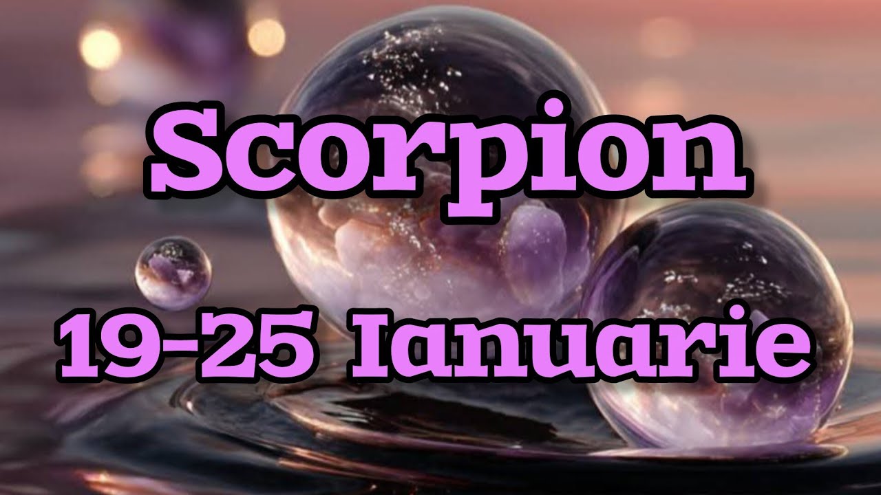 SCORPION  - Saptamana 19-25 Ianuarie 