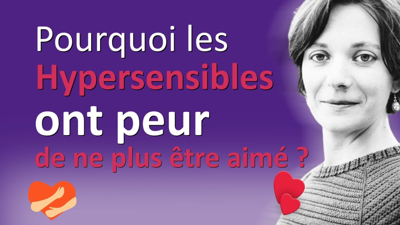 Pourquoi les Hypersensibles ont PEUR de ne plus être AIMÉ ?