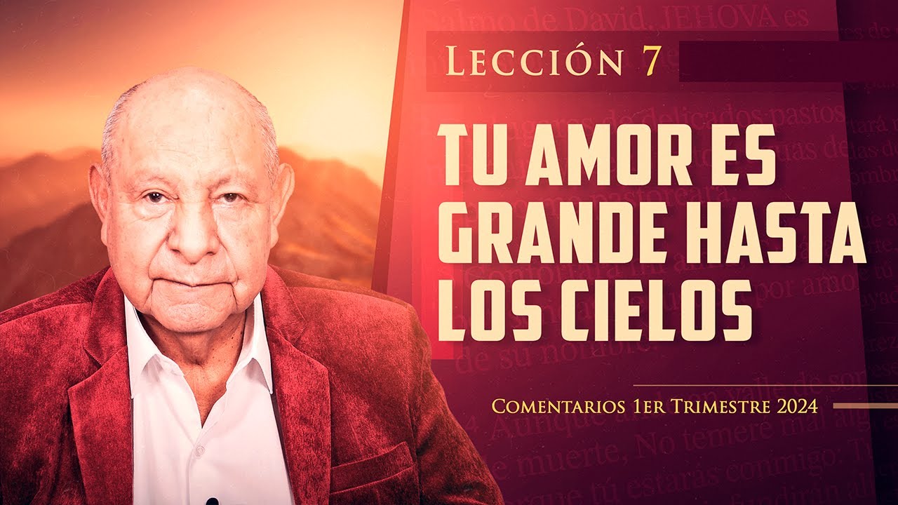 Pr. Bullón - Lección 7 - Tu Amor Es Grande Hasta Los Cielos