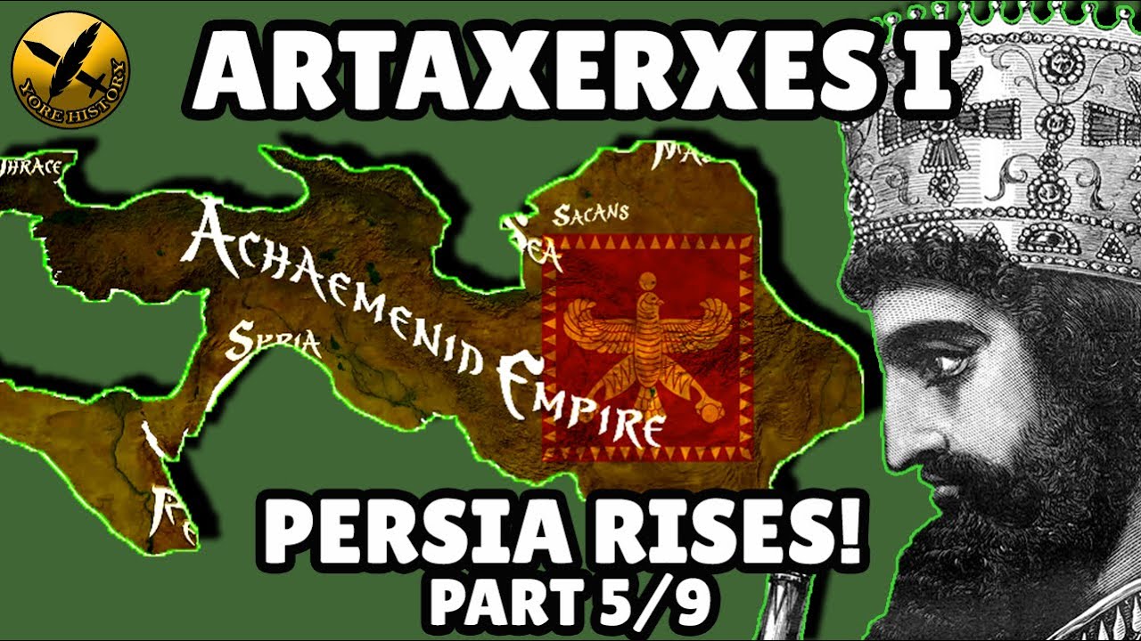 ARTAXERXES I - PERSIA RISES PART 5 - ACHAEMENID PERSIAN EMPIRE