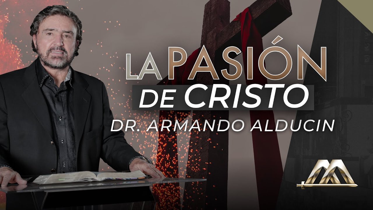 La Pasión de Cristo | Dr. Armando Alducin
