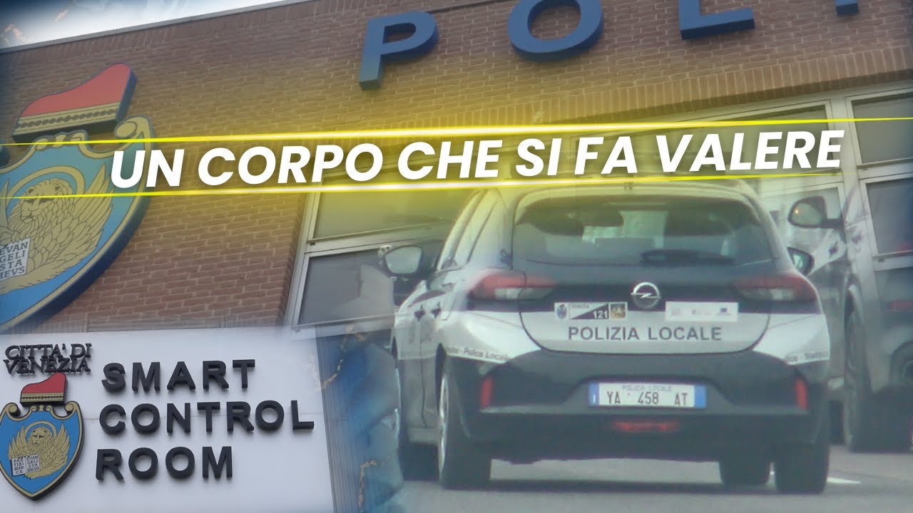 UN CORPO CHE SI FA VALERE - LA POLIZIA LOCALE DI VENEZIA