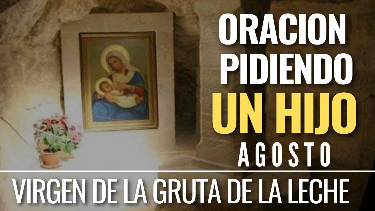 ORACION PARA PEDIR LA GRACIA DE UN HIJO / VIRGEN DE LA GRUTA DE LA LECHE / PADRE MATIAS / AGOSTO