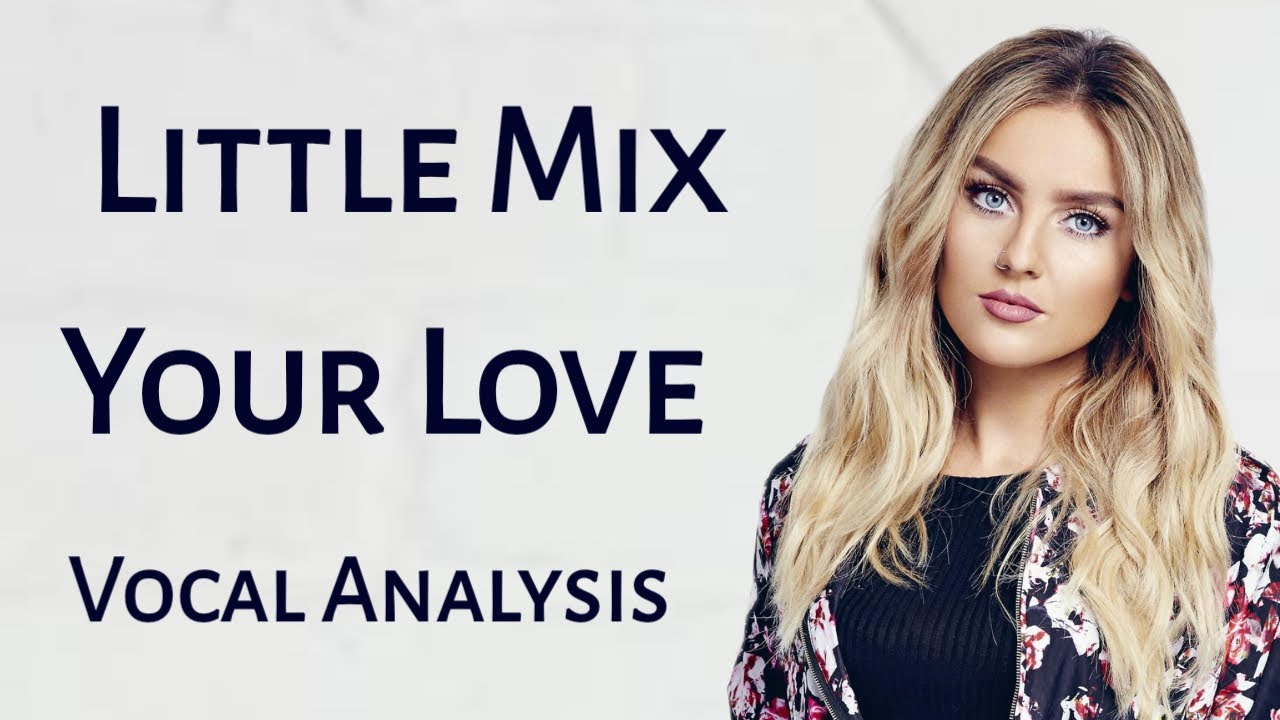 Little Mix - Your Love ~ Vocal Analysis