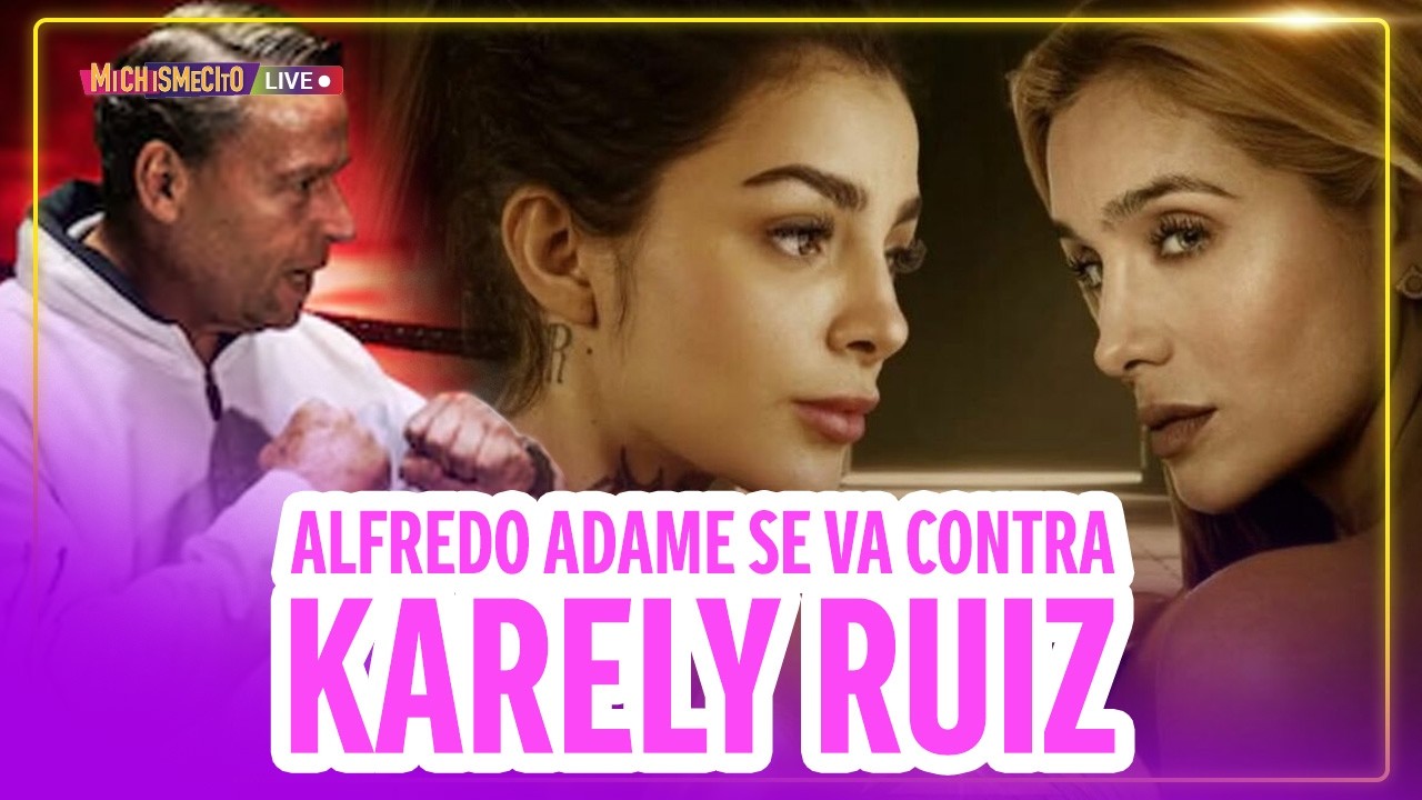 Alfredo Adame se va contra Karely Ruiz / MICHISMECITO